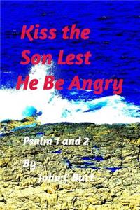 Kiss The Son Lest He Be Angry.