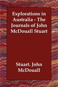 Explorations in Australia - the Journals of John Mcdouall Stuart