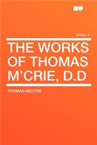 The Works of Thomas M'Crie, D.D Volume 3