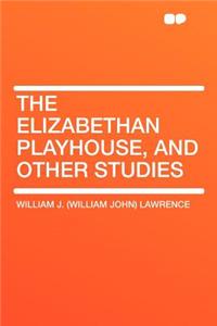 The Elizabethan Playhouse, and Other Studies