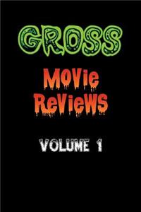 Gross Movie Reviews Volume 1