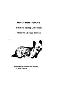How To Start Your Own Business Selling Collectible Products Of Skye Terriers