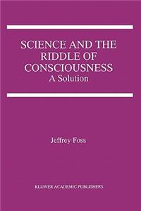 Science and the Riddle of Consciousness