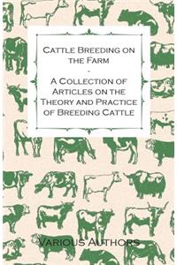 Cattle Breeding on the Farm - A Collection of Articles on the Theory and Practice of Breeding Cattle