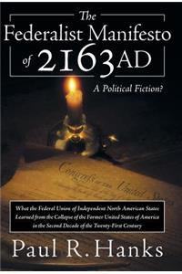 Federalist Manifesto of 2163 Ad: (What the Federal Union of Independent North American States Learned from the Collapse of the Former United State