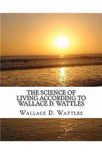 Science of Living according to Wallace D. Wattles