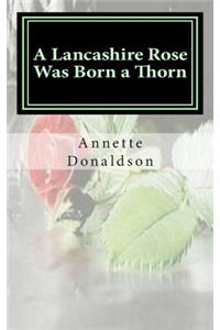 Lancashire Rose Was Born a Thorn