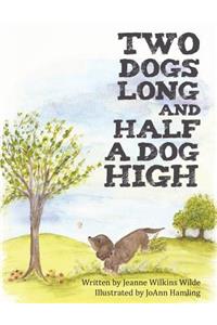 Two Dogs Long and Half a Dog High