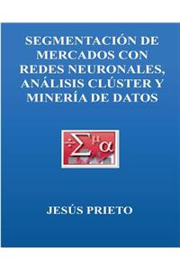 Segmentacion de Mercados Con Redes Neuronales, Cluster Y Mineria de Datos