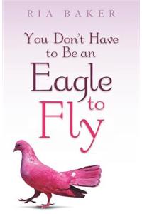 You Don't Have to Be an Eagle to Fly
