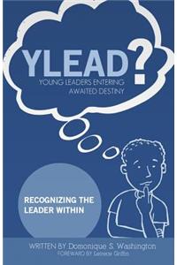 Y.L.E.A.D?(Young Leaders Entering Awaited Destiny)