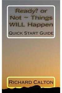 Ready? OR Not Things WILL Happen