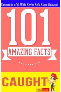 Caught - 101 Amazing Facts: Fun Facts and Trivia Tidbits Quiz Game Books