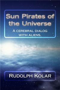 Sun Pirates of the Universe: A Cerebral Discourse with Aliens in Las Vegas