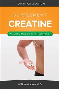 The Creatine Supplement: Alternative Medicine for a Healthy Body