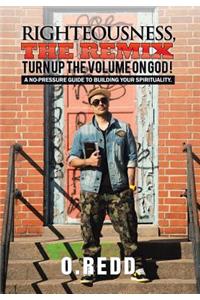 Righteousness, The Remix- Turn Up the Volume on God!