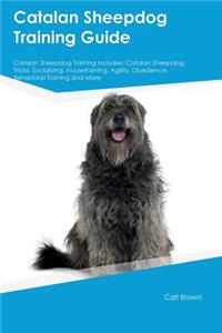 Catalan Sheepdog Training Guide Catalan Sheepdog Training Includes: Catalan Sheepdog Tricks, Socializing, Housetraining, Agility, Obedience, Behavioral Training and More