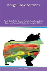 Rough Collie Activities Rough Collie Tricks, Games & Agility Includes: Rough Collie Beginner to Advanced Tricks, Fun Games, Agility & More