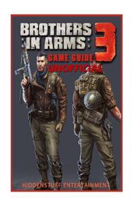 Brothers in Arms 3 Game Guide Unofficial