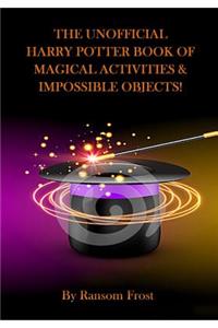 The Unofficial Harry Potter Book Of Magical Activities & Impossible Objects