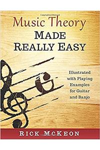 Music Theory Made Really Easy: Illustrated With Playing Examples for Guitar and Banjo