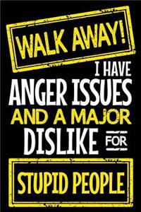 Walk Away! I Have Anger Issues and a Major Dislike for Stupid People