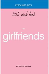 Every Teen Girl's Little Pink Book on Girlfriends