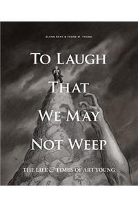 To Laugh That We May Not Weep