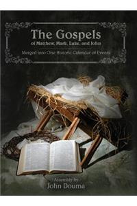 The Gospels of Matthew, Mark, Luke, and John: Merged Into One Historic Calendar of Events