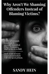 Why Aren't We Shaming Offenders Instead of Blaming Victims?