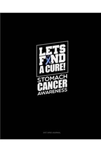 Let's Find A Cure! Stomach Cancer Awareness