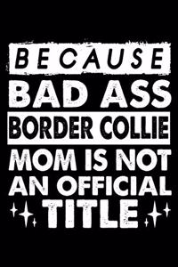 Because Bad Ass Border Collie Mom is not an official Title