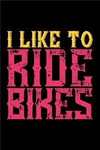 I Like To Ride Bikes