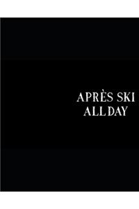 Apres Ski All Day