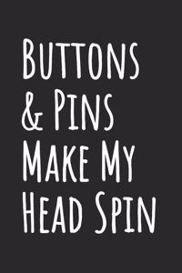 Buttons & Pins Make My Head Spin