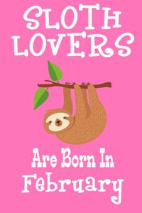 Sloth Lovers Are Born In February: Birthday Gift for Sloth Lovers