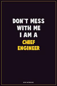 Don't Mess With Me, I Am A Chief Engineer