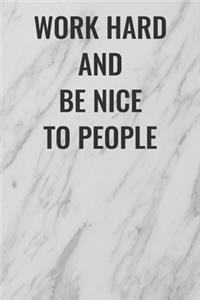 Work Hard And Be Nice To People