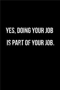 Yes, Doing Your Job is Part Of Your Job.