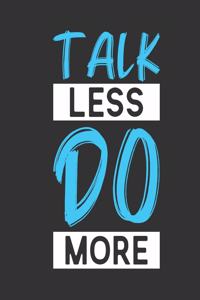 Talk Less Do More