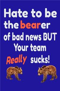 Hate To Be The Bearer Of Bad News But Your Team Really Sucks!