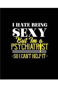 I Hate Being Sexy But Im a Psychiatrist So I Can't Help It