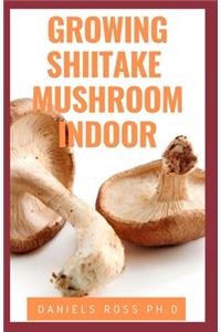 Growing Shiitake Mushroom Indoor