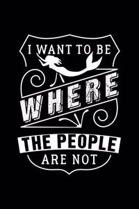 I Want to Be Where the People Are Not
