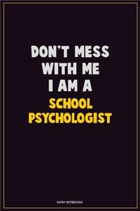 Don't Mess With Me, I Am A School Psychologist