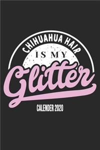 Chihuahua Hair Is My Glitter Calender 2020