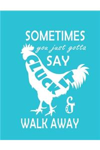 Hei Hei Sometimes You Just Gotta Say Cluck It & Walk Away notebook