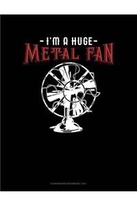 I'm A Huge Metal Fan