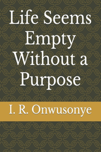 Life Seems Empty Without a Purpose