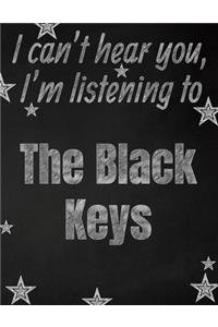 I can't hear you, I'm listening to The Black Keys creative writing lined notebook